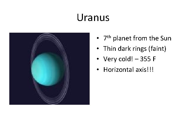 Uranus • • 7 th planet from the Sun Thin dark rings (faint) Very