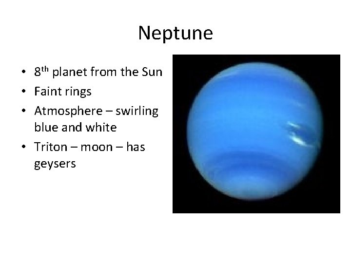 Neptune • 8 th planet from the Sun • Faint rings • Atmosphere –