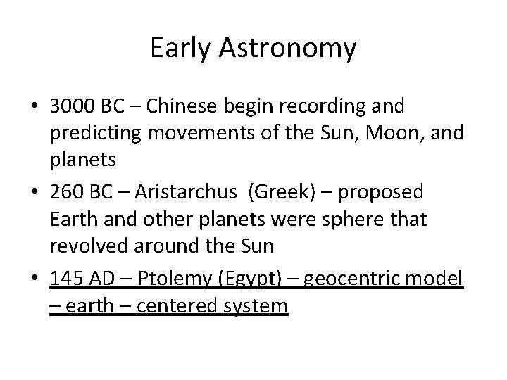 Early Astronomy • 3000 BC – Chinese begin recording and predicting movements of the