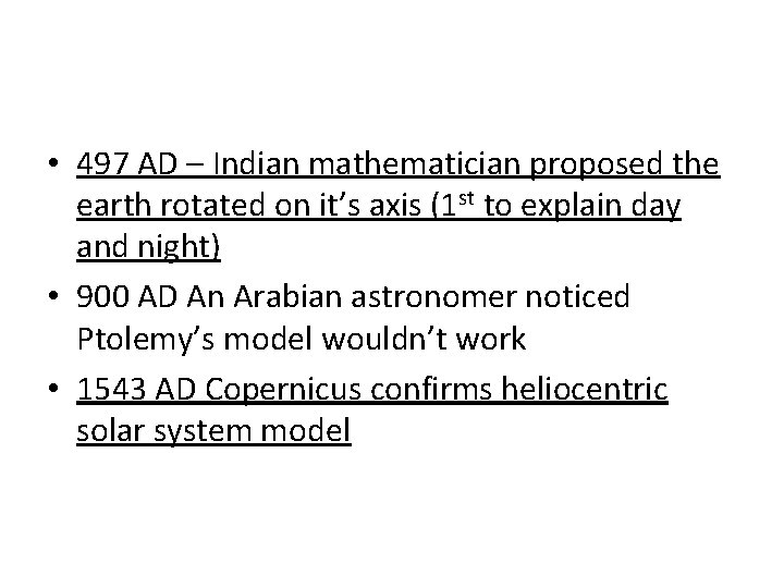  • 497 AD – Indian mathematician proposed the earth rotated on it’s axis