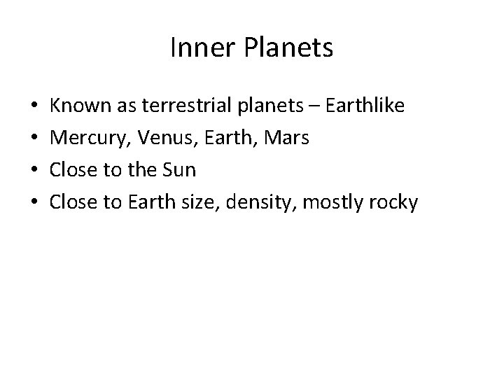 Inner Planets • • Known as terrestrial planets – Earthlike Mercury, Venus, Earth, Mars
