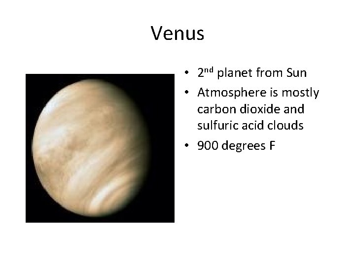 Venus • 2 nd planet from Sun • Atmosphere is mostly carbon dioxide and