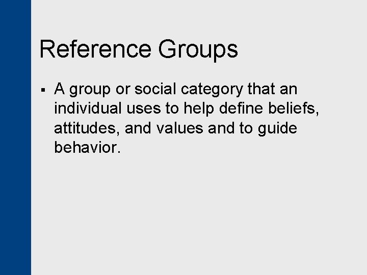 Reference Groups § A group or social category that an individual uses to help