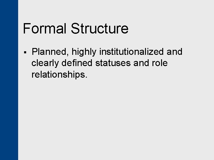 Formal Structure § Planned, highly institutionalized and clearly defined statuses and role relationships. 