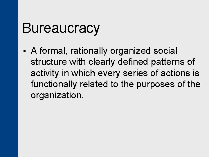 Bureaucracy § A formal, rationally organized social structure with clearly defined patterns of activity