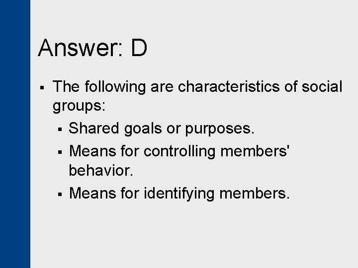 Answer: D § The following are characteristics of social groups: § Shared goals or