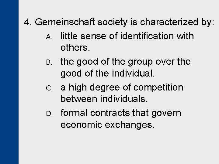 4. Gemeinschaft society is characterized by: A. little sense of identification with others. B.