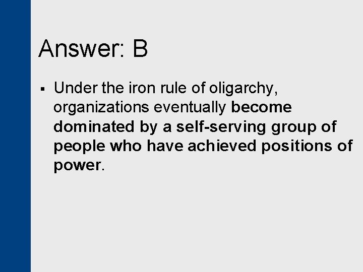 Answer: B § Under the iron rule of oligarchy, organizations eventually become dominated by