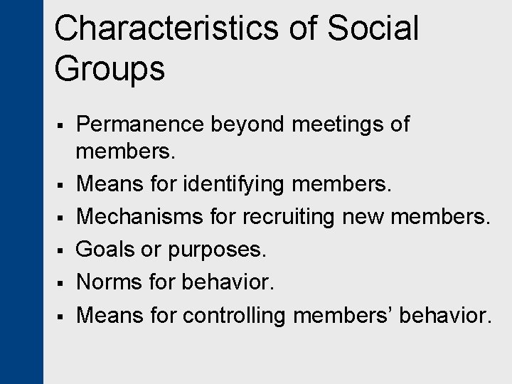 Characteristics of Social Groups § § § Permanence beyond meetings of members. Means for