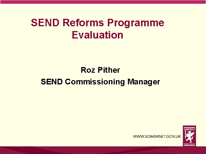 SEND Reforms Programme Evaluation Roz Pither SEND Commissioning Manager 