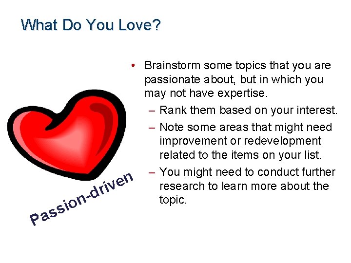 What Do You Love? i s s a P • Brainstorm some topics that