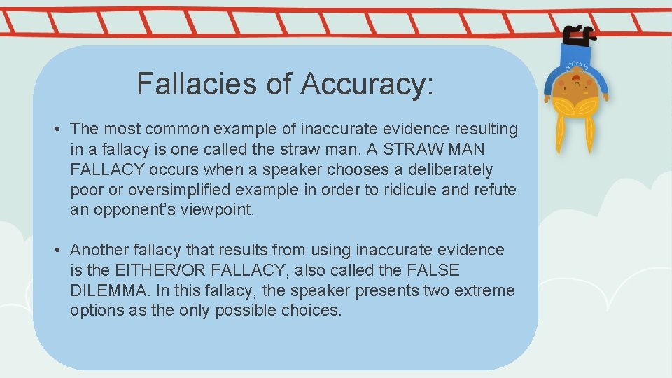 Fallacies of Accuracy: • The most common example of inaccurate evidence resulting in a