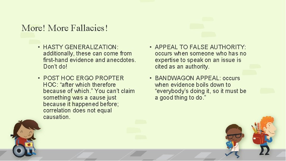 More! More Fallacies! • HASTY GENERALIZATION: additionally, these can come from first-hand evidence and