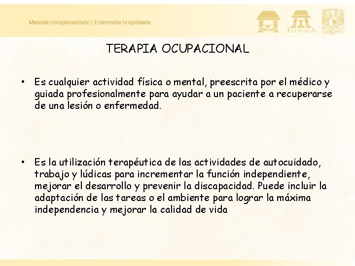 TERAPIA OCUPACIONAL • Es cualquier actividad física o mental, preescrita por el médico y