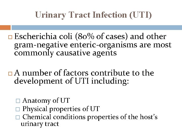 Urinary Tract Infection (UTI) Escherichia coli (80% of cases) and other gram-negative enteric-organisms are