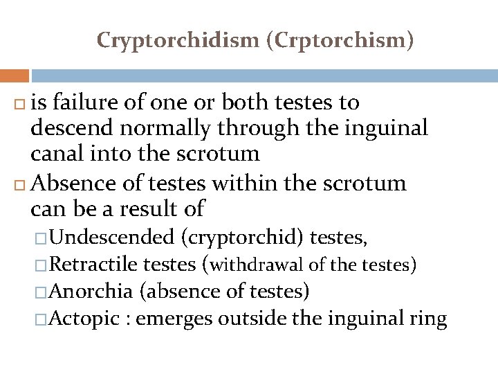 Cryptorchidism (Crptorchism) is failure of one or both testes to descend normally through the
