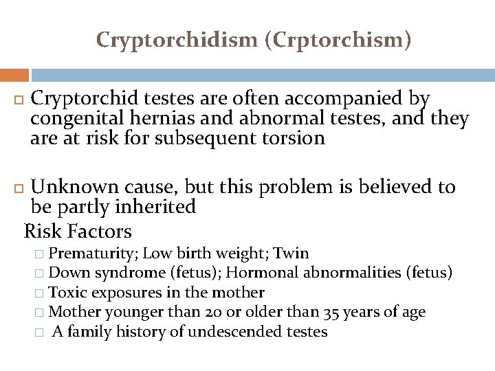 Cryptorchidism (Crptorchism) Cryptorchid testes are often accompanied by congenital hernias and abnormal testes, and