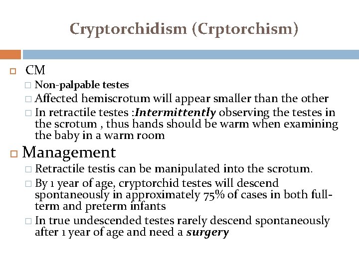 Cryptorchidism (Crptorchism) CM � Non-palpable testes � Affected hemiscrotum will appear smaller than the