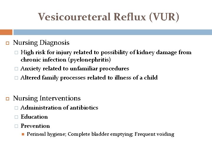 Vesicoureteral Reflux (VUR) Nursing Diagnosis � � � High risk for injury related to