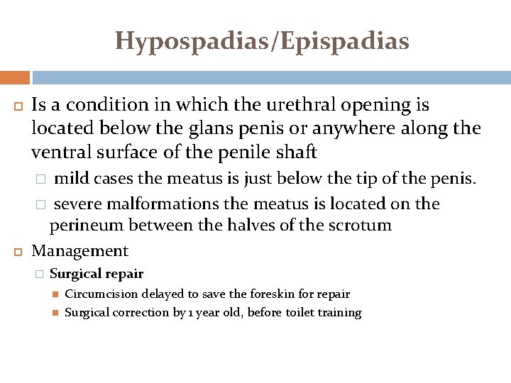 Hypospadias/Epispadias Is a condition in which the urethral opening is located below the glans