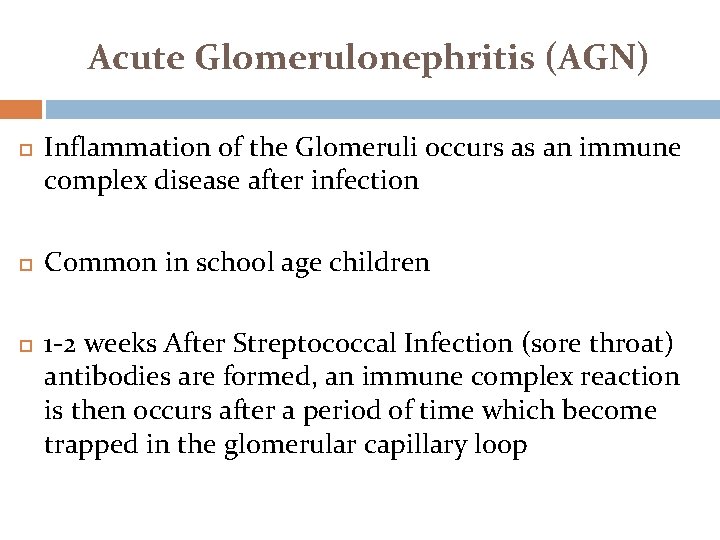 Acute Glomerulonephritis (AGN) Inflammation of the Glomeruli occurs as an immune complex disease after