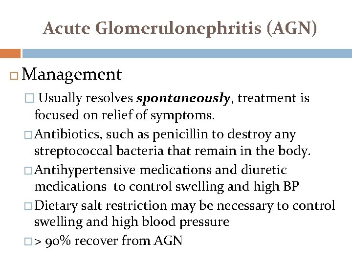 Acute Glomerulonephritis (AGN) Management � Usually resolves spontaneously, treatment is focused on relief of