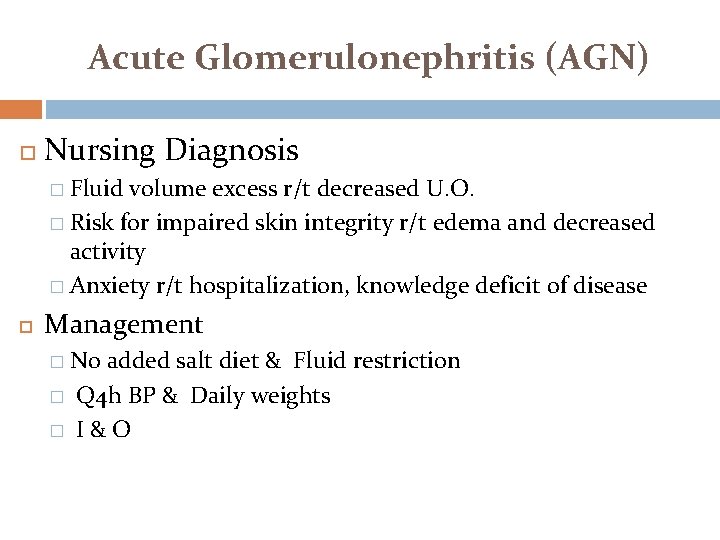 Acute Glomerulonephritis (AGN) Nursing Diagnosis � Fluid volume excess r/t decreased U. O. �
