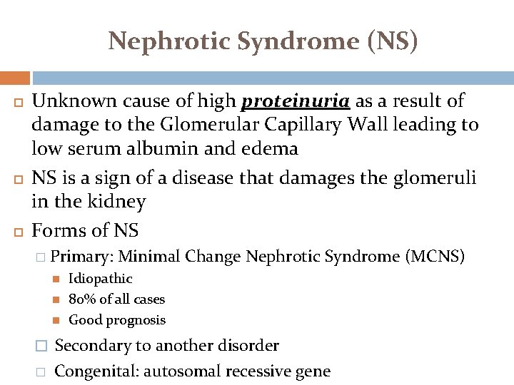 Nephrotic Syndrome (NS) Unknown cause of high proteinuria as a result of damage to