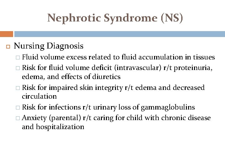Nephrotic Syndrome (NS) Nursing Diagnosis � Fluid volume excess related to fluid accumulation in