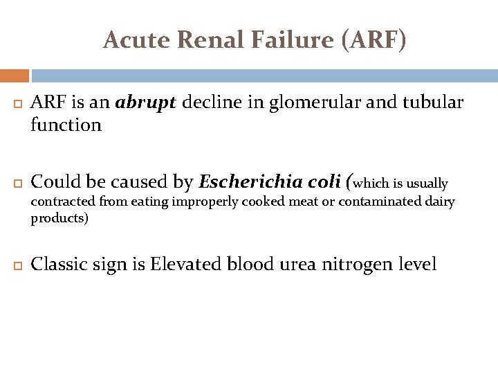 Acute Renal Failure (ARF) ARF is an abrupt decline in glomerular and tubular function