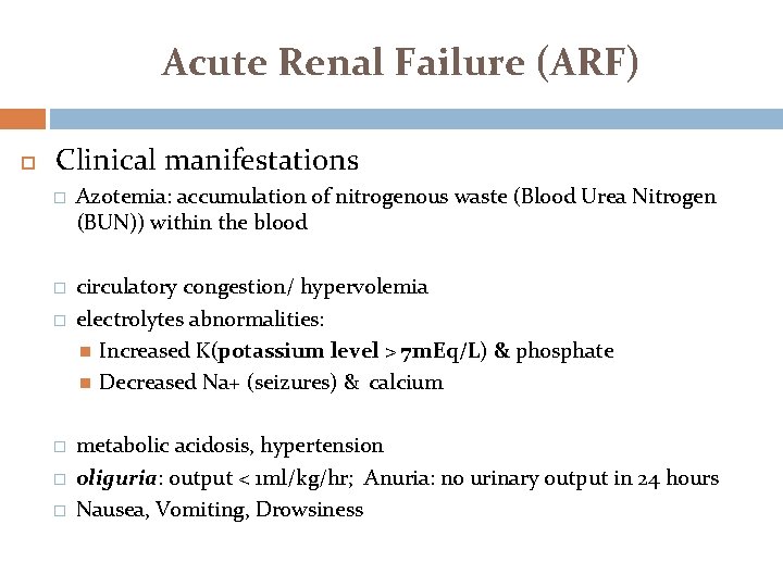 Acute Renal Failure (ARF) Clinical manifestations � Azotemia: accumulation of nitrogenous waste (Blood Urea