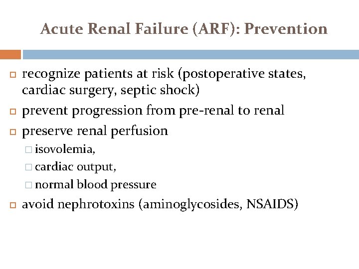 Acute Renal Failure (ARF): Prevention recognize patients at risk (postoperative states, cardiac surgery, septic