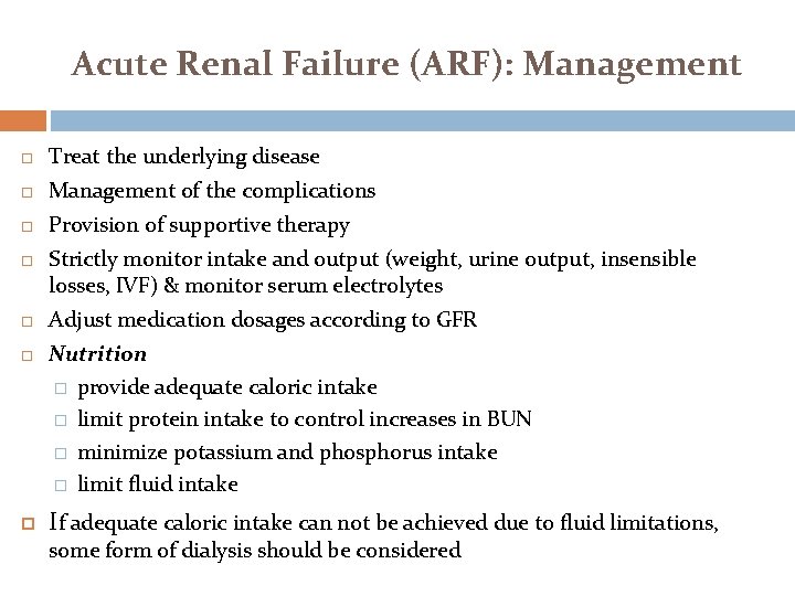 Acute Renal Failure (ARF): Management Treat the underlying disease Management of the complications Provision