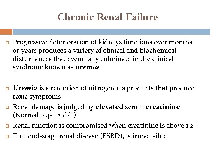 Chronic Renal Failure Progressive deterioration of kidneys functions over months or years produces a