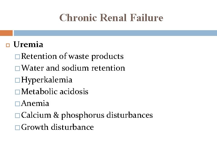 Chronic Renal Failure Uremia � Retention of waste products � Water and sodium retention