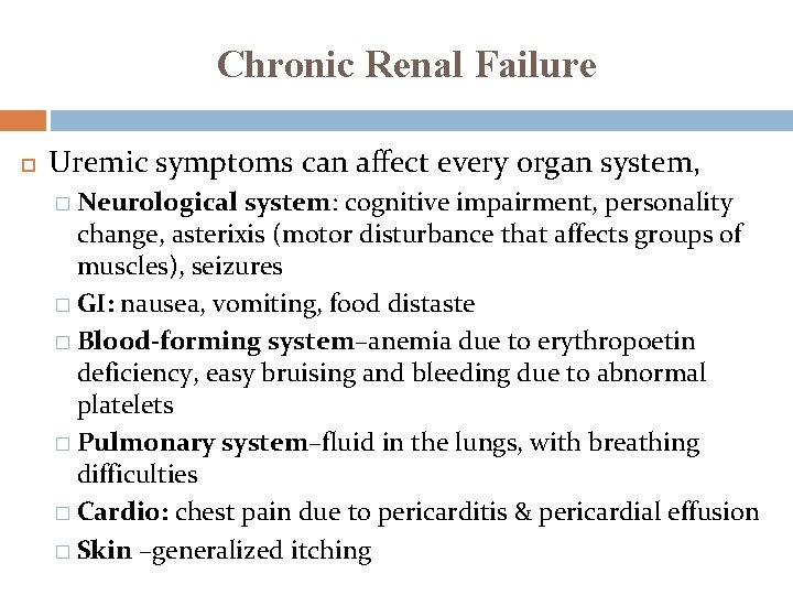 Chronic Renal Failure Uremic symptoms can affect every organ system, � Neurological system: cognitive