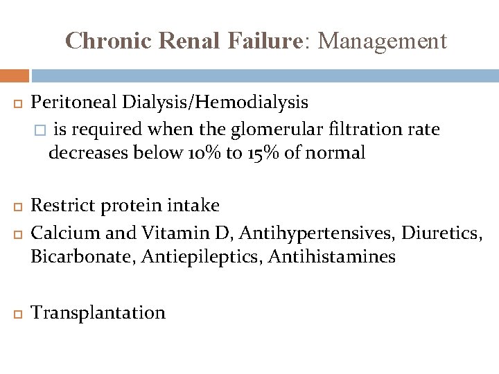 Chronic Renal Failure: Management Peritoneal Dialysis/Hemodialysis � is required when the glomerular filtration rate