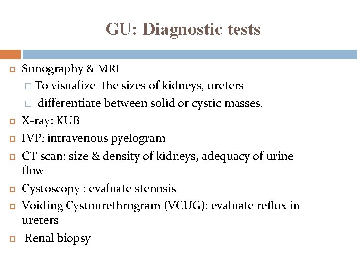 GU: Diagnostic tests Sonography & MRI � To visualize the sizes of kidneys, ureters