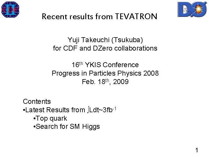 Recent results from TEVATRON Yuji Takeuchi (Tsukuba) for CDF and DZero collaborations 16 th