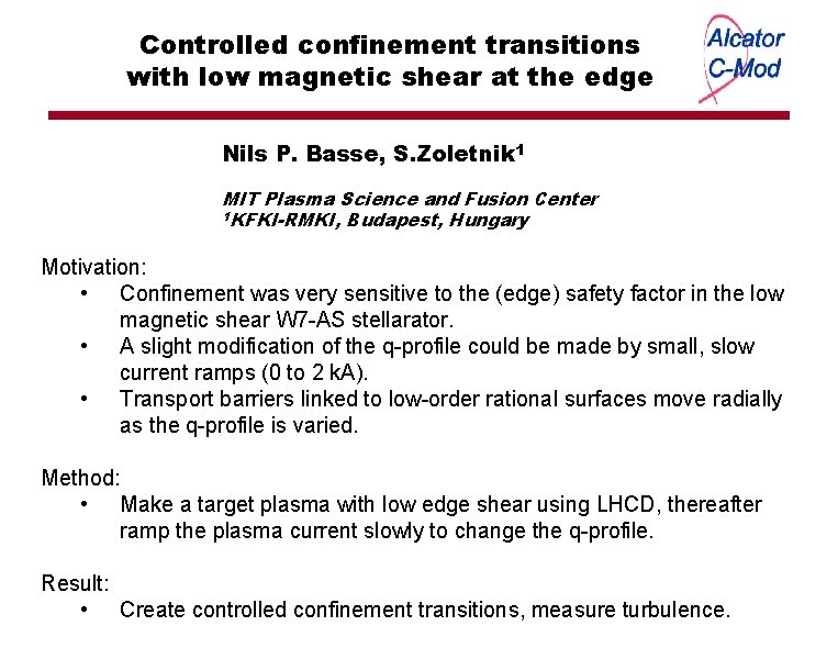 Controlled confinement transitions with low magnetic shear at the edge Nils P. Basse, S.