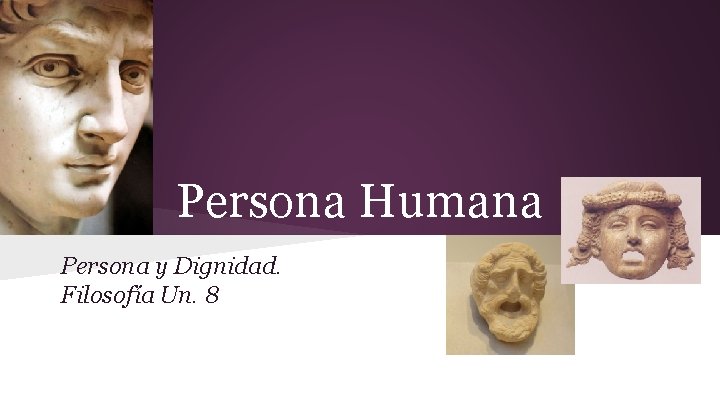 Persona Humana Persona y Dignidad. Filosofía Un. 8 