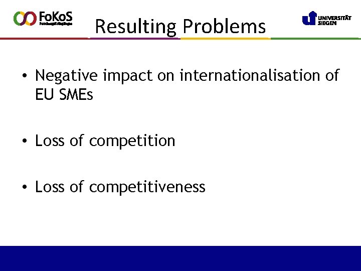 Resulting Problems • Negative impact on internationalisation of EU SMEs • Loss of competition