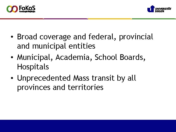  • Broad coverage and federal, provincial and municipal entities • Municipal, Academia, School