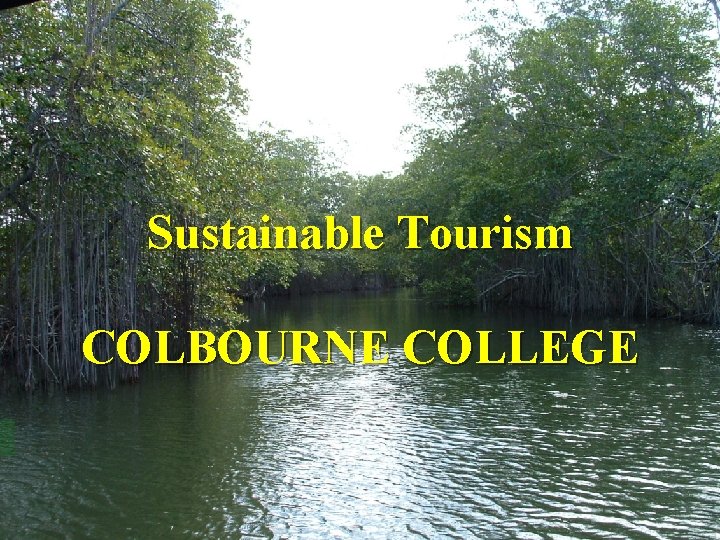 Sustainable Tourism COLBOURNE COLLEGE 
