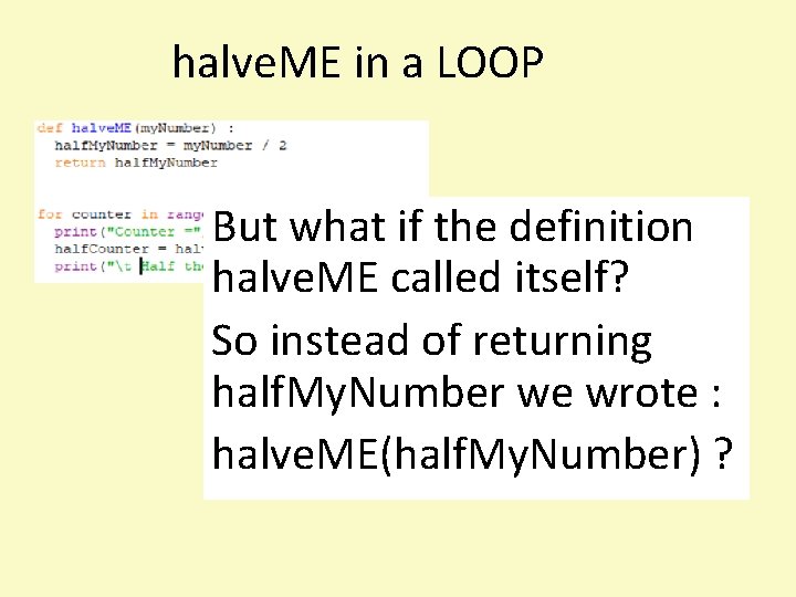 halve. ME in a LOOP But what if the definition halve. ME called itself?