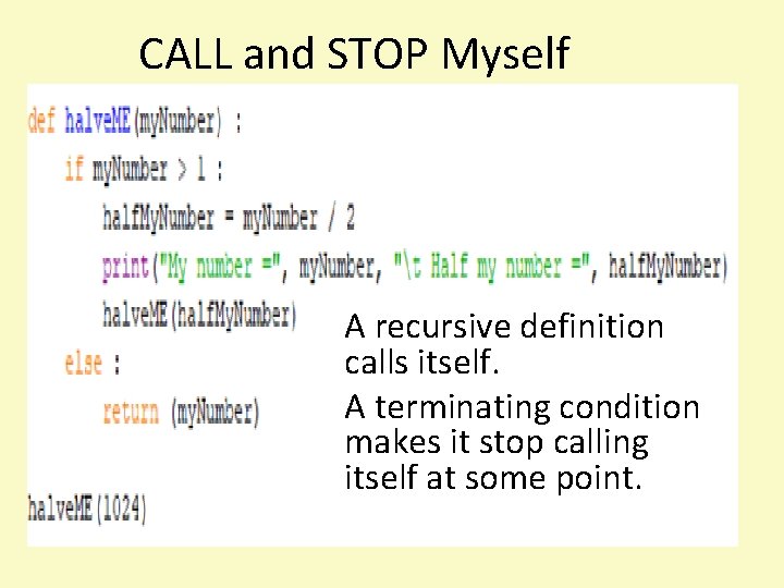 CALL and STOP Myself A recursive definition calls itself. A terminating condition makes it