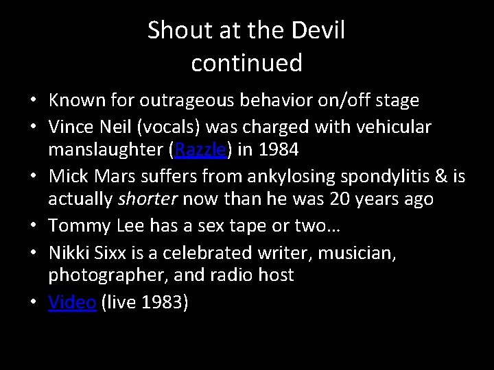 Shout at the Devil continued • Known for outrageous behavior on/off stage • Vince