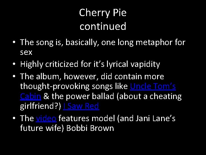 Cherry Pie continued • The song is, basically, one long metaphor for sex •