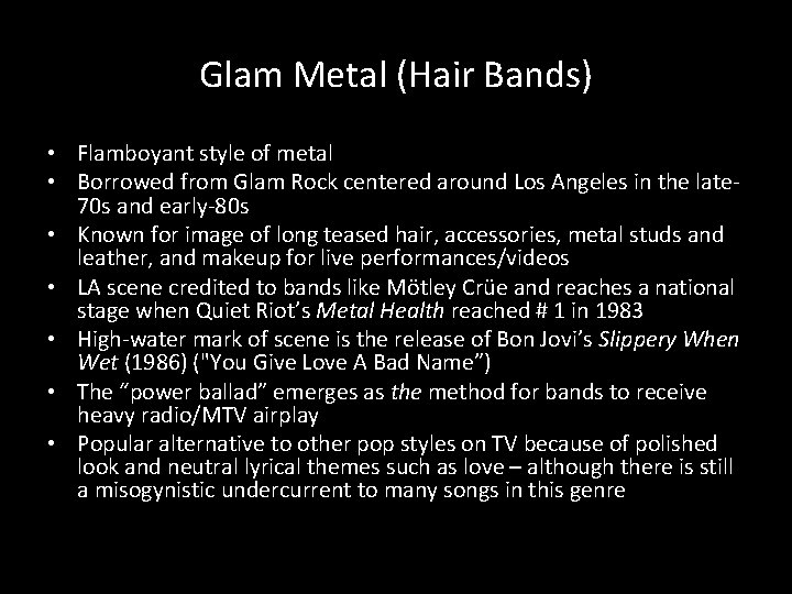 Glam Metal (Hair Bands) • Flamboyant style of metal • Borrowed from Glam Rock