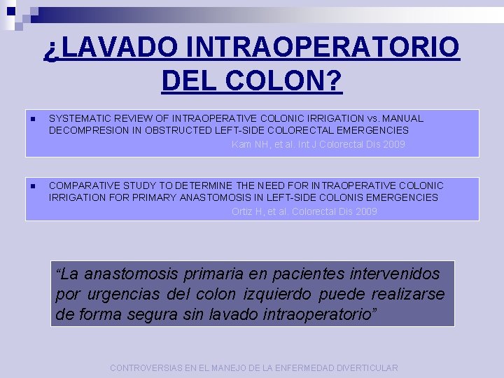 ¿LAVADO INTRAOPERATORIO DEL COLON? n SYSTEMATIC REVIEW OF INTRAOPERATIVE COLONIC IRRIGATION vs. MANUAL DECOMPRESION